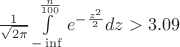 $\frac{1}{\sqrt{2\pi}}\int\limits_{-\inf}^{\frac{n}{100}}e^{-\frac{z^2}{2}}dz > 3.09$