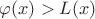 $\varphi(x) > L(x)$