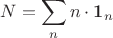 $$
N = \sum \limits_n n \cdot \boldsymbol 1_n
$$