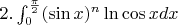 $2. \int_{0}^{\frac{\pi}{2}} (\sin{x})^n \ln{\cos{x}}  dx$