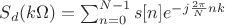 $S_d(k\Omega)=\sum_{n=0}^{N-1}s[n]e^{-j\frac{2\pi}{N}nk}$