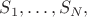 $ S_{1}, \ldots, S_{N}, $