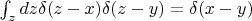 $\int_z dz \delta(z -x ) \delta(z-y) = \delta(x - y )$