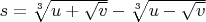 $s = \sqrt[3]{u+\sqrt{v}} - \sqrt[3]{u-\sqrt{v}}$