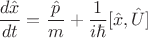 $\dfrac {d\hat{x}}{dt}=\dfrac{\hat{p}}{m}+\dfrac{1}{i\hbar}[\hat x, \hat U]$