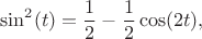$$\sin^2(t)=\frac 1 2 - \frac 1 2 \cos(2t),$$