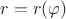$$r=r(\varphi )$$