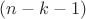 $(n-k-1)$