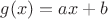 $g(x)=ax+b$