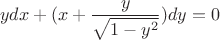 $$ydx+(x+\frac{y}{\sqrt{1-y^2}})dy=0$$ $$ydx+(x+\frac{y}{\sqrt{1-y^2}})dy=0$$