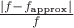 $\frac{\left| f - f_\text{approx} \right|}f$