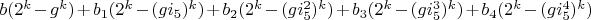 $b (2^k-g^k)+b_1 (2^k-(g i_5)^k)+b_2 (2^k-(g i_5^2)^k)+b_3 (2^k-(g i_5^3)^k)+b_4 (2^k-(g i_5^4)^k)$