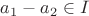 $a_1 - a_2 \in I$