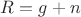 $R = g + n$