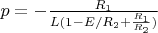 $p=-\frac {R_1}{L(1-E/R_2+\frac {R_1}{R_2})}$
