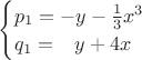 $\begin{cases}p_1=-y-\frac 1 3x^3\\q_1=\phantom{+}y+4x\end{cases}$