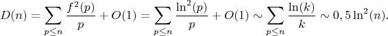 $$D(n)=\sum_{p \leq n} \frac {f^2(p)}{p}+O(1)=\sum_{p \leq n} \frac {\ln^2(p)}{p}+O(1) \sim \sum_{p \leq n} \frac {\ln(k)}{k} \sim 0,5 \ln^2(n).$$