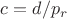 $c=d/p_r$