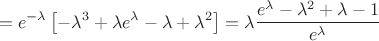 $$=e^{-\lambda}\left[-\lambda^3+\lambda e^{\lambda}-\lambda+\lambda^2\right]=\lambda\frac{e^{\lambda}-\lambda^2+\lambda-1}{e^{\lambda}}$$