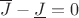 $\overline{J} - \underline{J} = 0$