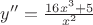 $y''=\frac{16x^3+5}{x^2}$