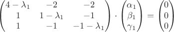 $$\begin{pmatrix}
 4-\lambda_1 & -2 & -2\\ 
 1 & 1-\lambda_1 & -1\\ 
 1 & -1 & -1-\lambda_1
 \end{pmatrix}\cdot 
\begin{pmatrix}
 \alpha_1\\ 
 \beta_1\\ 
 \gamma_1
 \end{pmatrix}
=\begin{pmatrix}
 0\\ 
 0\\ 
 0
 \end{pmatrix}$$