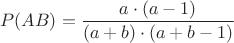 $$P(AB)=\frac{a\cdot(a-1)}{(a+b)\cdot(a+b-1)}$$