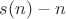 $s(n)-n$