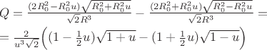 $\begin{array}{l}Q=\frac{(2R_{0}^2-R_{0}^2u) \sqrt{R_{0}^2+R_{0}^2 u}}{\sqrt 2 R^3} -\frac{(2R_{0}^2+R_{0}^2 u) \sqrt{R_{0}^2-R_{0}^2 u}}{\sqrt 2 R^3}=\\[1ex]=\frac{2}{u^3\sqrt 2}\Bigl((1-\frac 12 u) \sqrt{1+u} -(1+\frac 12 u) \sqrt{1-u}\Bigr)\end{array}$