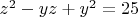 $z^2-yz+y^2=25$