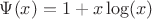 $\Psi(x)=1+x\log(x)$