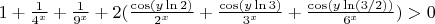 $1+\frac{1}{4^x}+\frac{1}{9^x} + 2(\frac{\cos (y\ln 2)}{2^x}+\frac{\cos (y\ln 3)}{3^x}+\frac{\cos (y\ln(3/2))}{6^x}) > 0$