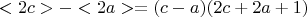 $$<2c>-<2a> = (c-a)(2c+2a+1) $$