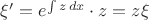 $\xi'=e^{\int z\,dx}\cdot z=z\xi$