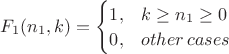 $F_1(n_1,k)=\begin{cases}1,& k \ge n_1 \ge 0 \\ 0,& other \, cases\end{cases}$