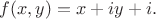 $f(x,y)=x+iy+i.$