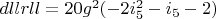 $dllrll=20 g^2 (-2 i_5^2-i_5-2)$
