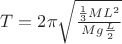 $T=2\pi\sqrt{\frac{\frac{1}{3}ML^2}{Mg\frac{L}{2}}}$