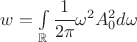 $ w =\int\limits_{\mathbb R} \cfrac{1}{2\pi} \omega^2 A_0^2 d \omega $