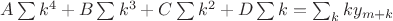 $A \sum k^4 + B \sum k^3 + C \sum k^2 + D \sum k = \sum_k k y_{m+k} $