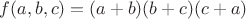 $f(a, b, c) = (a+b)(b+c)(c+a)$