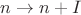 $n \rightarrow n+I$