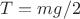 $T=mg/2$