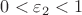 $0<\varepsilon_2<1$