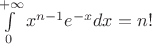 $\int\limits_0^{+ \infty} x^{n-1} e^{-x} dx = n!$