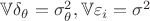 $\mathbb V \delta _\theta = \sigma ^2 _\theta, \mathbb V \varepsilon _i = \sigma ^2 $