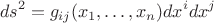 $$
ds^2=g_{ij}(x_1,\ldots,x_n)dx^idx^j
$$