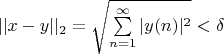 $ ||x-y||_2=\sqrt{\sum\limits_{n=1}^{\infty}|y(n)|^2}< \delta  $