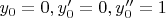 $y_0=0,y'_0=0,y''_0=1$