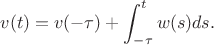 $$v(t) = v(-\tau)+\int_{-\tau}^{t}w(s)ds.$$